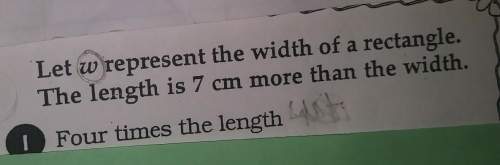 Let w represent the width of a rectangle. the length is 7 cm more than the width.