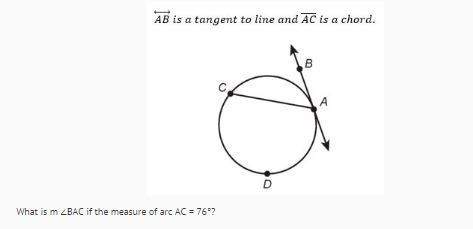 What is m ∠bac if the measure of arc ac = 76°?  76 degrees 152 degrees  38 degrees