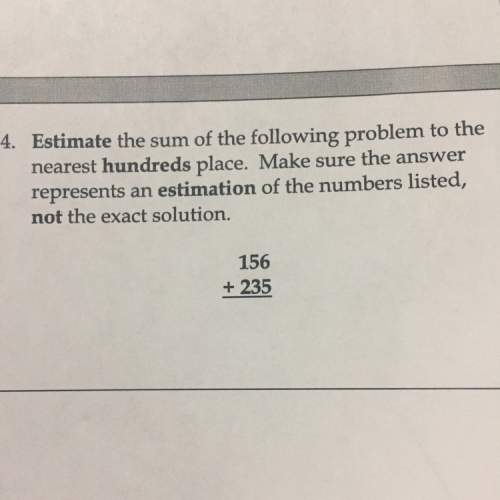 Estimate the sum of the following problem to the nearest hundreds place. make sure you answer repres