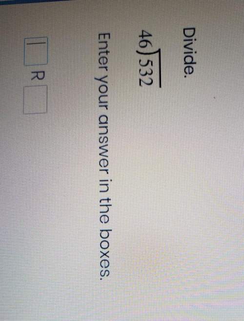 46÷532 enter your answer in the boxes