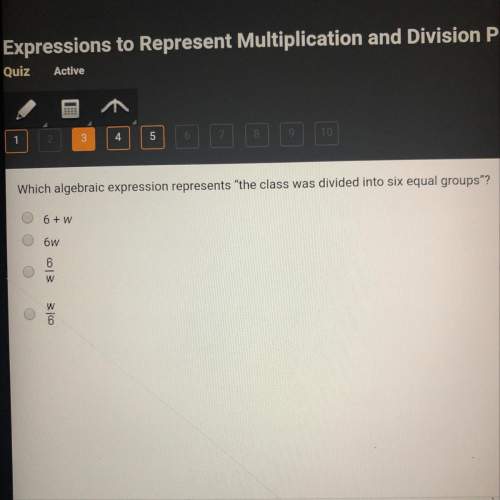 10 points  wich algebraic expression represents ”the class was divided into six equal gr
