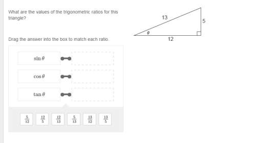 what are the values of the trigonometric ratios for this triangle?  drag the answer int