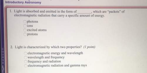 Introductory astronomy1. light is absorbed and emitted in the form ofwhich are "packets" ofelectroma