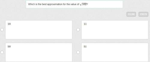 Which is the best approximation for the value of √102?  a.10 b.11 c.50 d.51&lt;