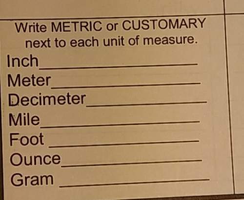 Write metric or customary next to each unit of measure. ,, ,,
