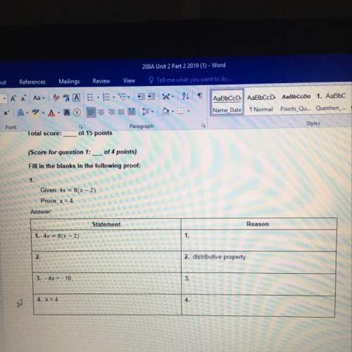 Fill in the blanks in the following proof :  given : 4x=8(x-2)  prove : x=4