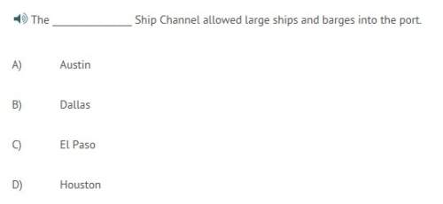 The ship channel allowed large ships and barges into the port.  a)  a