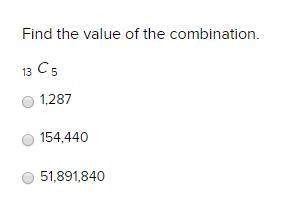 find the value of the combination. 13 c 5  1,287 154,440 5