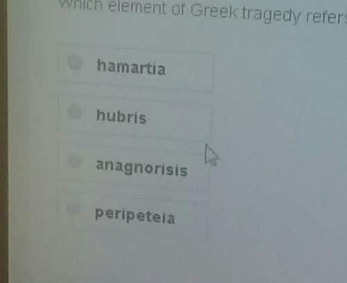 Which element of greek tragedy refers to the flaw within the protagonist that bring about his or he
