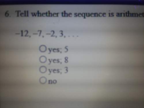 Tell whether the sequence is arithmetic. if it is what is the common difference?