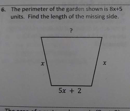 The perimeter of the garden shown is 8x + 5 units.find the length of the missing side.