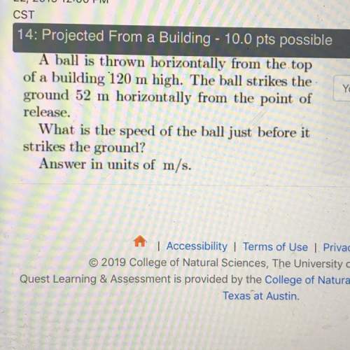 Physics  ball is thrown horizontally from top of building 120 m high. ball strikes ground 52