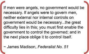 Based on the quote, which of the following statements would james madison support?  the