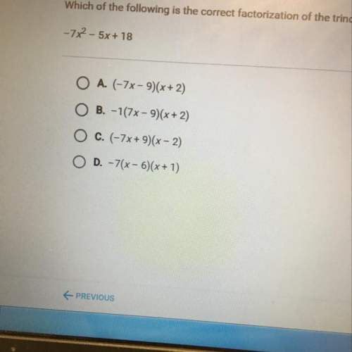 Which of the following is the correct factorization of the trinomial below? -7x^2-5x+18