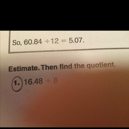 Ineed to estimate and then find the quotient?