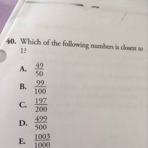 Which of the following numbers is closest to 1?