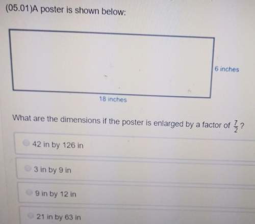 Aposter is 8in by 6in what are the dimensions if the poster is enlarged by a factor of 7/2