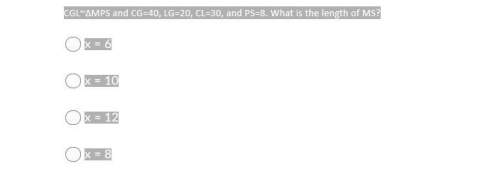 Math ! cgl~∆mps and cg=40, lg=20, cl=30, and ps=8. what is the length of ms?