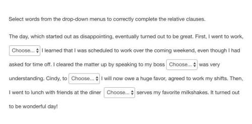 Urgent  select words from the drop-down menus to correctly complete the relative clauses.