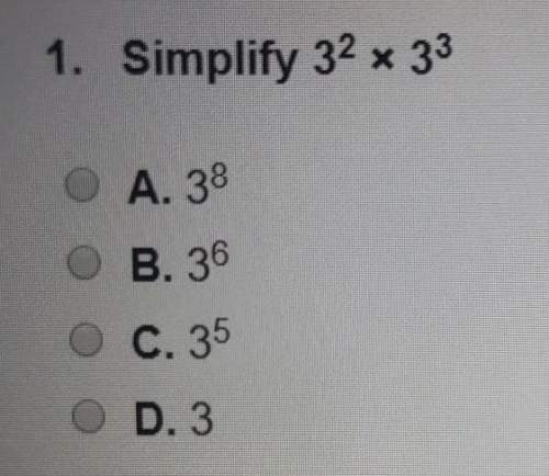 Simplify 3^2×3^3a.3^8b.3^6c.3^5d.3