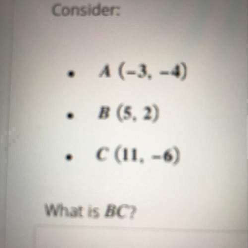A• (-3,-4) b • (5,2) c • (11,-6) what is bc?  a.) 10  b.) 8 c.)