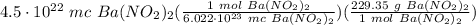 4.5 \cdot 10^{22} \ mc \ Ba(NO_2)_2(\frac{1 \ mol \ Ba(NO_2)_2}{6.022 \cdot 10^{23} \ mc \ Ba(NO_2)_2} )(\frac{229.35 \ g \ Ba(NO_2)_2}{1 \ mol \ Ba(NO_2)_2} )