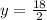 y = \frac{18}{2}