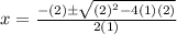 x=\frac{-(2)\pm\sqrt{(2)^2-4(1)(2)}}{2(1)}