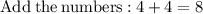 \mathrm{Add\:the\:numbers:}\:4+4=8