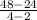 \frac{48-24}{4-2}