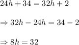 24h+34=32h+2 \\\\\Rightarrow 32h-24h=34-2 \\\\\Rightarrow 8h=32\\\\