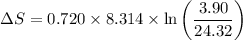 $\Delta S =  0.720 \times 8.314 \times \ln \left(\frac{3.90}{24.32}\right)$