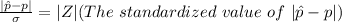 \frac{|\^ p - p |}{\sigma }  =  |Z| (The  \ standardized \  value\  of  \ |\^ p - p | )