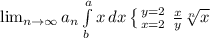 \lim_{n \to \infty} a_n \int\limits^a_b {x} \, dx \left \{ {{y=2} \atop {x=2}} \right. \frac{x}{y} \sqrt[n]{x} \\