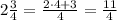 2\frac{3}{4}=\frac{2\cdot 4+3}{4}=\frac{11}{4}