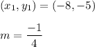 (x_1,y_1)=(-8,-5)\\\\m=\dfrac{-1}{4}