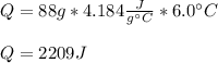 Q=88g*4.184\frac{J}{g\°C}*6.0\°C \\\\Q=2209J