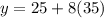 y=25+8(35)