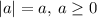 \left|a\right|=a,\:a\ge 0