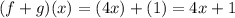 (f+g)(x)=(4x)+(1)=4x+1