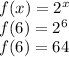 f(x)=2^x\\f(6)=2^6\\f(6)=64