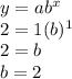 y=ab^x\\2=1(b)^1\\2=b\\b=2