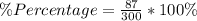 \%Percentage = \frac{87}{300} * 100\%