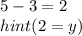 5-3=2 \\hint(2=y)