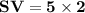 \mathbf{SV =5 \times 2}