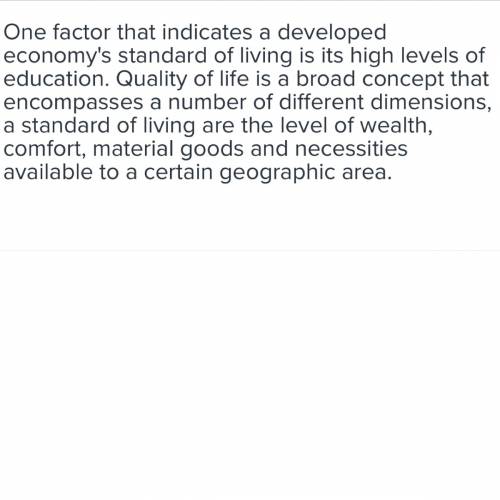 One factor that indicates a developed economy's standard of living is its