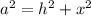 a^2 = h^2 + x^2