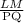 \frac{LM}{\text{PQ}}