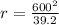 r = \frac{600^2}{39.2}