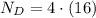 N_{D} = 4\cdot (16)